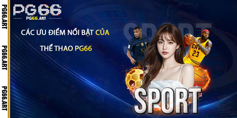 Các Ưu Điểm Nổi Bật Của Thể Thao Pg66