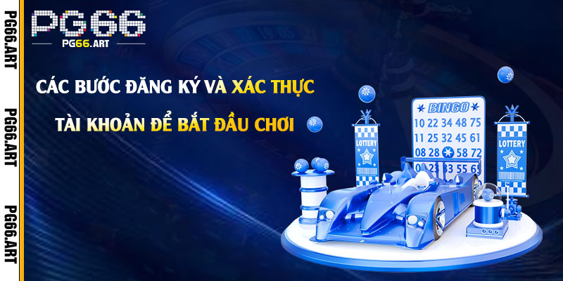 Các bước đăng ký và xác thực tài khoản để bắt đầu chơi