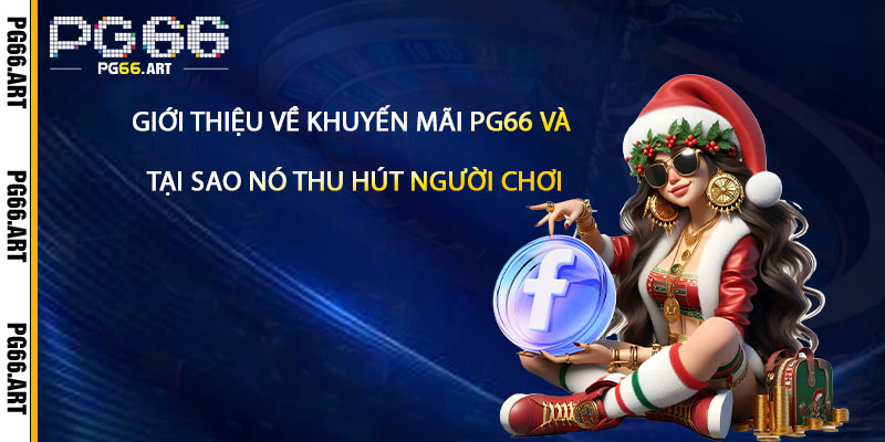 Giới Thiệu Về Khuyến Mãi Pg66 Và Tại Sao Nó Thu Hút Người Chơi