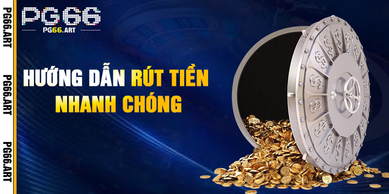 Hướng Dẫn Rút Tiền Nhanh Chóng