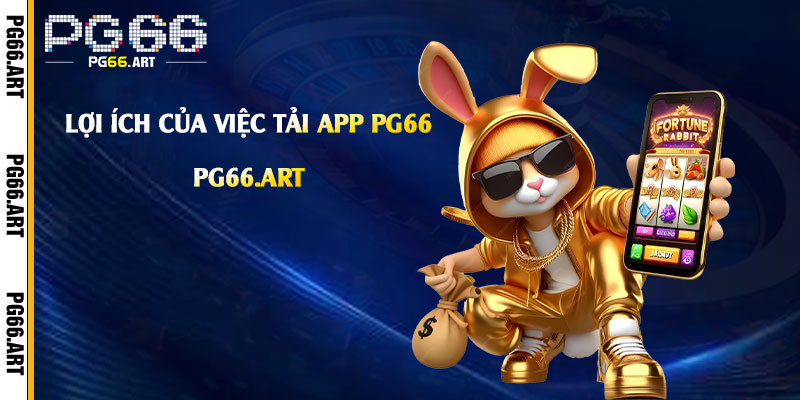 Lợi ích của việc tải app Pg66