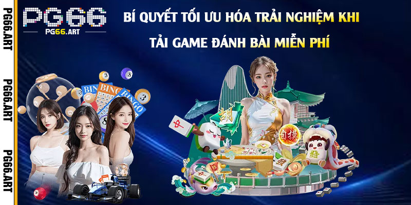 Bí quyết tối ưu hóa trải nghiệm khi Tải Game Đánh Bài Miễn Phí