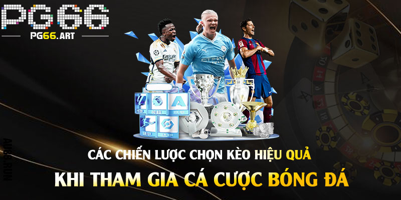 Các Chiến Lược Chọn Kèo Hiệu Quả Khi Tham Gia Cá Cược Bóng Đá