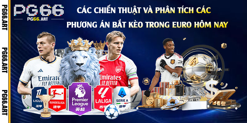 Các Chiến Thuật Và Phân Tích Các Phương Án Bắt Kèo Trong Euro Hôm Nay