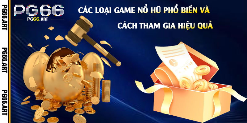Các-Loại-Game-Nổ-Hũ-Phổ-Biến-Và-Cách-Tham-Gia-Hiệu-Quả