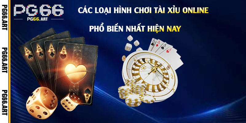 Các Loại Hình Chơi Tài Xỉu Online Phổ Biến Nhất Hiện Nay