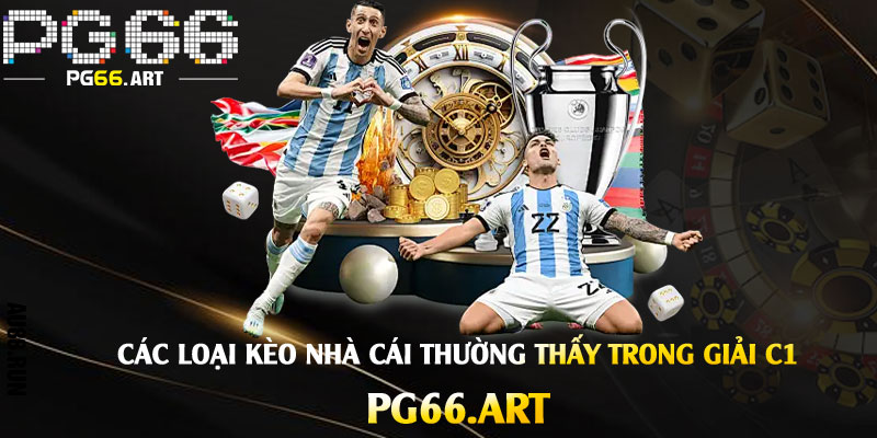 Các Loại Kèo Nhà Cái Thường Thấy Trong Giải C1