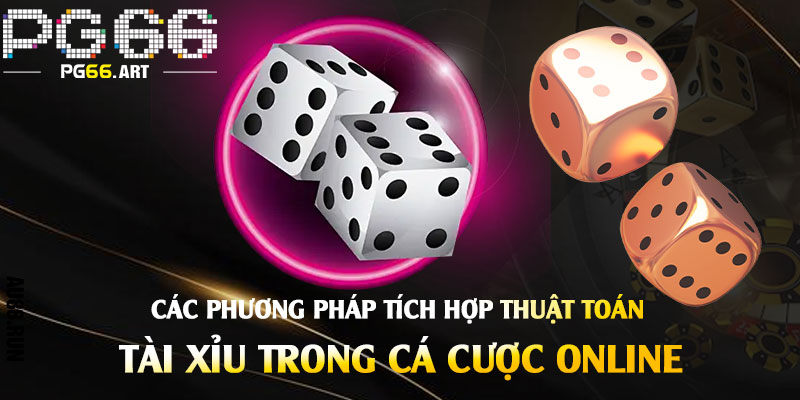 Các-Phương-Pháp-Tích-Hợp-Thuật-Toán-Tài-Xỉu-Trong-Cá-Cược-Online