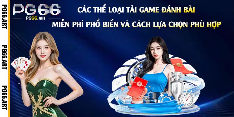 Các-thể-loại-tải-game-đánh-bài-miễn-phí-phổ-biến-và-cách-lựa-chọn-phù-hợp