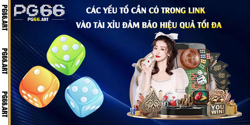 Các yếu tố cần có trong Link Vào Tài Xỉu đảm bảo hiệu quả tối đa