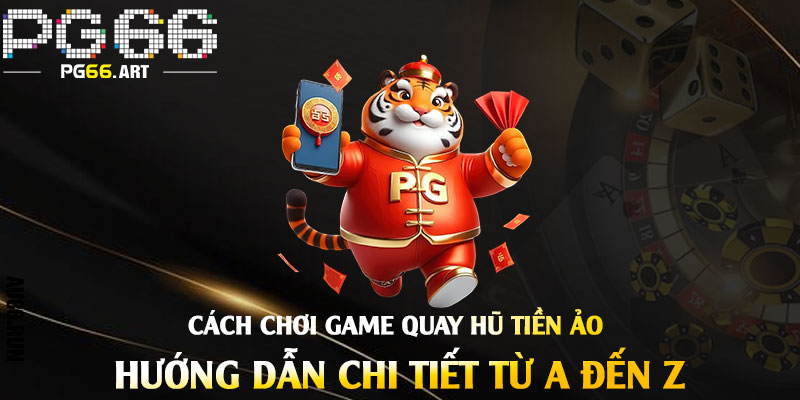 Cách-chơi-Game-Quay-Hũ-Tiền-Ảo-–-Hướng-dẫn-chi-tiết-từ-A-đến-Z