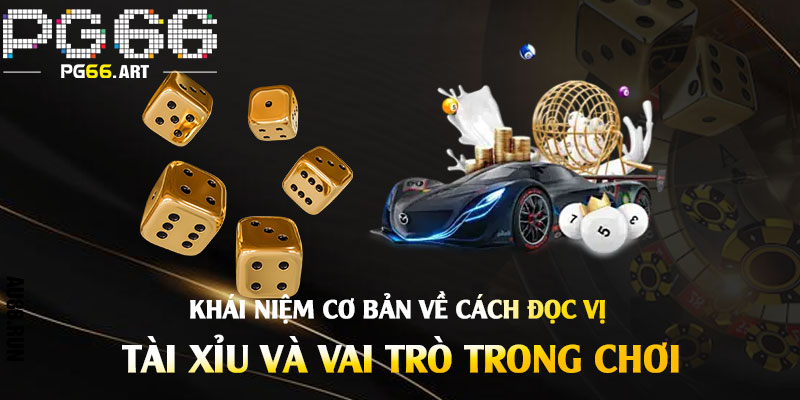 Khái Niệm Cơ Bản Về Cách Đọc Vị Tài Xỉu và Vai Trò Trong Chơi