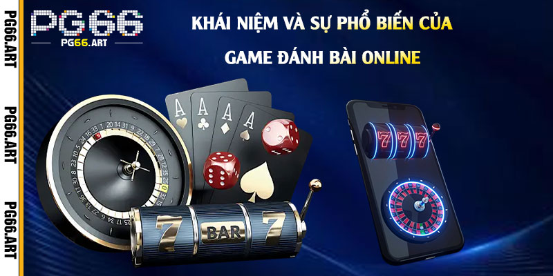 Khái-niệm-và-sự-phổ-biến-của-Game-Đánh-Bài-Online