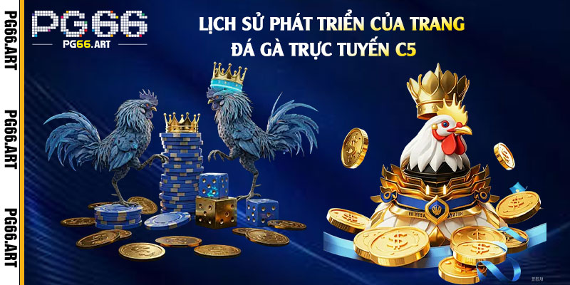Lịch Sử Phát Triển của Trang Đá Gà Trực Tuyến C5