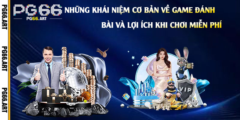 Những Khái Niệm Cơ Bản Về Game Đánh Bài Và Lợi Ích Khi Chơi Miễn Phí