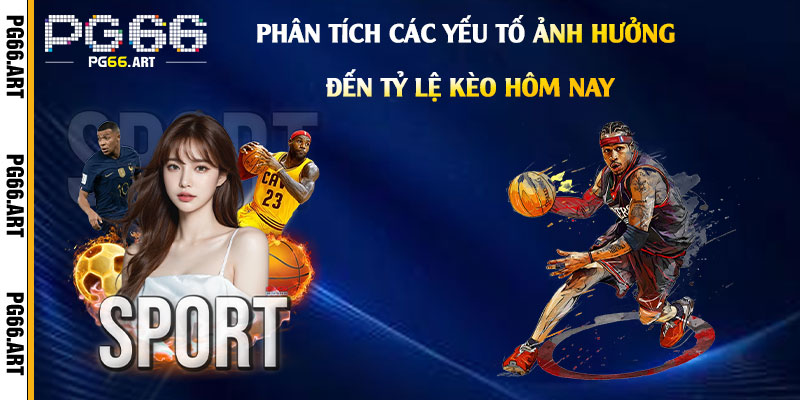 Phân Tích Các Yếu Tố Ảnh Hưởng Đến Tỷ Lệ Kèo Bóng Đá Hôm Nay