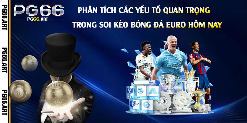Phân-Tích-Các-Yếu-Tố-Quan-Trọng-Trong-Soi-Kèo-Bóng-Đá-Euro-Hôm-Nay